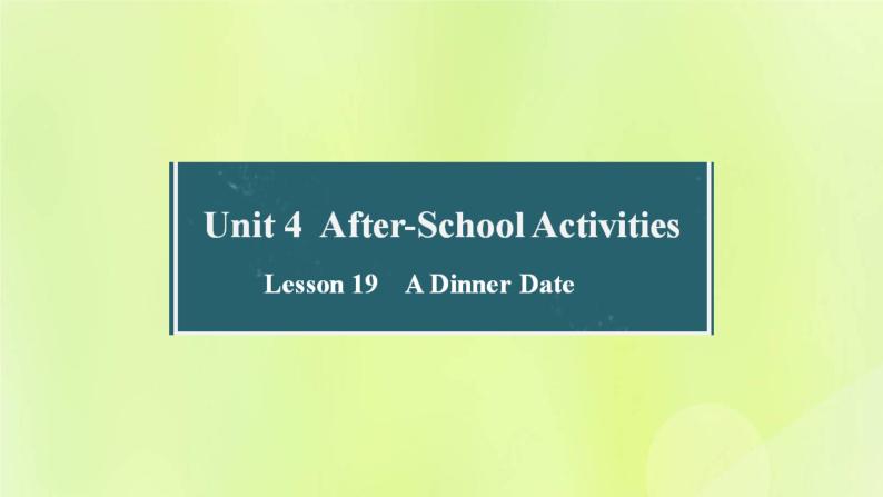 冀教版七年级英语下册Unit 4 After-School Activities Lesson 19 A Dinner Date课件01