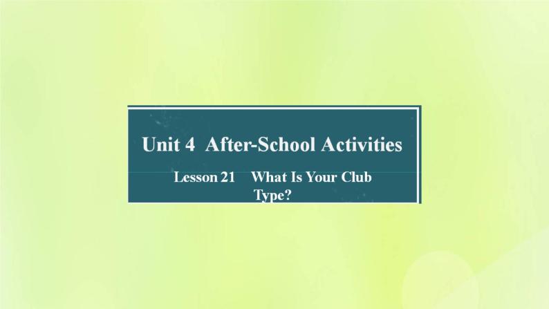 冀教版七年级英语下册Unit 4 After-School Activities Lesson 21 What Is Your Club Type课件01