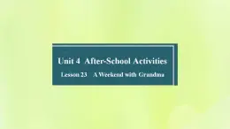 冀教版七年级英语下册Unit 4 After-School Activities Lesson 23 A Weekend with Grandma课件