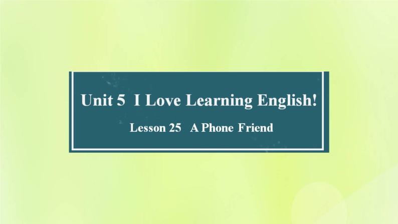 冀教版七年级英语下册Unit 5 I Love Learning English Lesson 25 A Phone Friend课件01