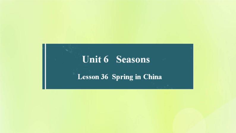 冀教版七年级英语下册Unit 6 Seasons Lesson 36 Spring in China课件01