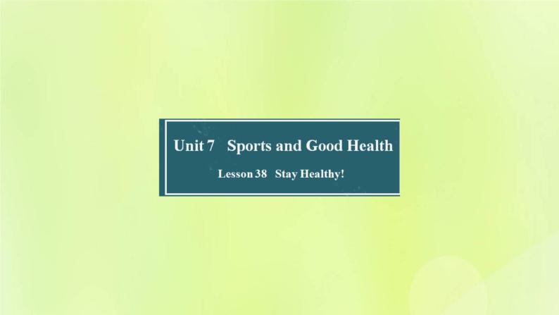 冀教版七年级英语下册Unit 7 Sports and Good Health Lesson 38 Stay Healthy课件01