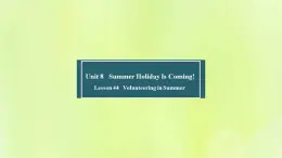 冀教版七年级英语下册Unit 8 Summer Holiday Is Coming Lesson 44 Volunteering in Summer课件