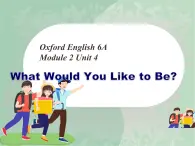 牛津上海英语六年级上册 Unit4 What Would You Like to Be？课件