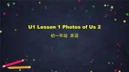 北师大版英语7年级上册 U1 Lesson 1 Photos of Us 2-2 PPT课件