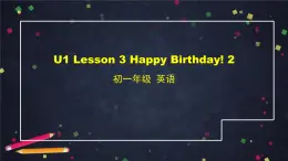 北师大版英语7年级上册 U1 Lesson 3 Happy Birthday 2-2 PPT课件