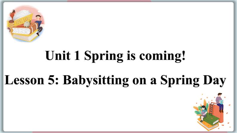 2022--2023学年冀教版八年级英语下册--Unit 1 Lesson 5 Babysitting on a Spring Day（课件+素材）01