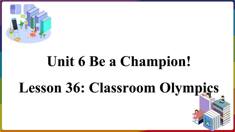 冀教版八年级英语下册--Unit 6 Lesson 36 Classroom Olympics(课件+素材)01
