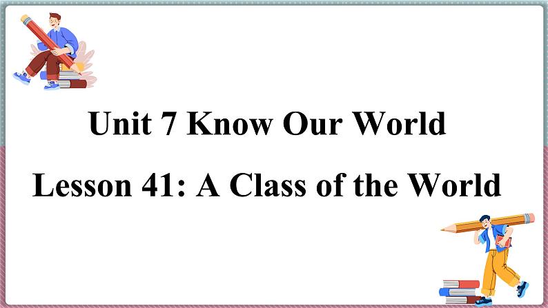 冀教版八年级英语下册--Unit 7 Lesson 41 A Class of the World(课件+素材)01
