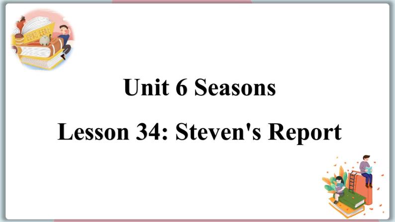 2022--2023学年冀教版七年级英语下册-Unit 6 Lesson 34 Steven's Report（课件+素材）01