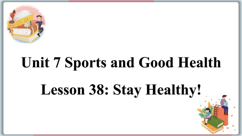 2022--2023学年冀教版七年级英语下册-Unit 7 Lesson 38 Stay Healthy!（课件+素材）01