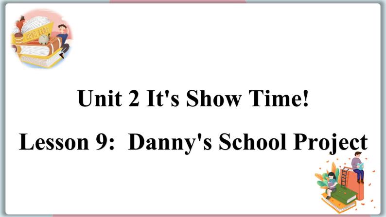2022--2023学年冀教版七年级英语下册-Unit 2 Lesson 9 Danny's School Project（课件+素材）01