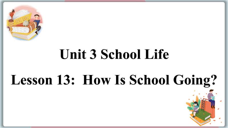 2022--2023学年冀教版七年级英语下册-Unit 3 Lesson 13 How Is School Going（课件+素材）01