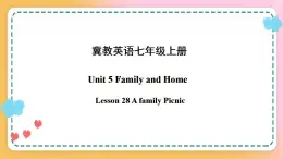 冀教版7上英语 Unit5 Lesson28 A Family Picnic 课件+教案+练习+音视频