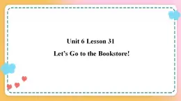 冀教版7上英语 Unit6 Lesson31 Let’s Go to the Bookstore! 课件+教案+练习+音视频