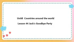 冀教版7上英语 Unit8 Lesson44 Jack’s Goodbye Party 课件+教案+练习+音视频