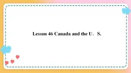 冀教版7上英语 Unit8 Lesson46 Canada and the U.S. 课件+教案+练习+音视频