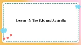 冀教版7上英语 Unit8 Lesson47 The U.K.and Australia 课件+教案+练习+音视频