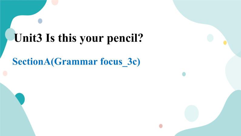 人教版新目标7年级上册英语Unit3 Is this your pencil SectionA (Grammar foucus- 3c)课件+教案+练习01