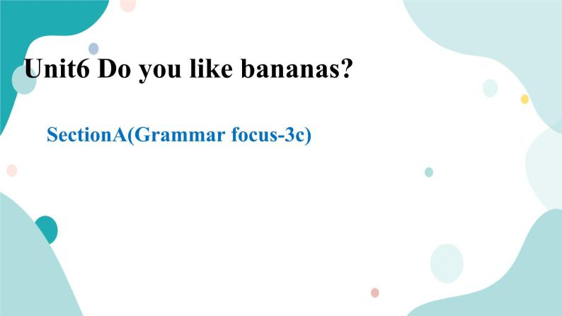 人教版新目标7年级上册英语Unit6 Do you like bananas SectionAGrammar focus -3c课件+教案+练习01