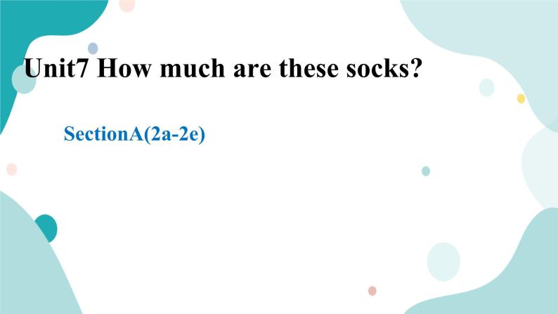 人教版新目标7年级上册英语Unit 7 How much are these socks_ SectionA(2a -2e)课件+教案+练习+音频01
