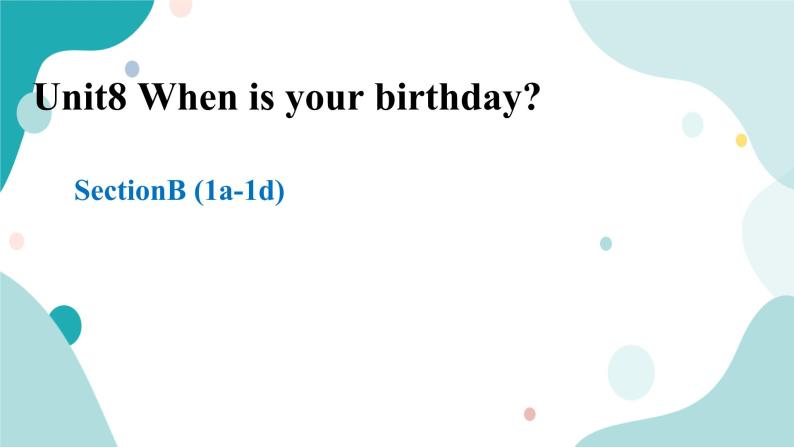 人教版新目标7上英语Unit8 When is your birthday SectionB(1a-1d)课件+教案+练习+音频01