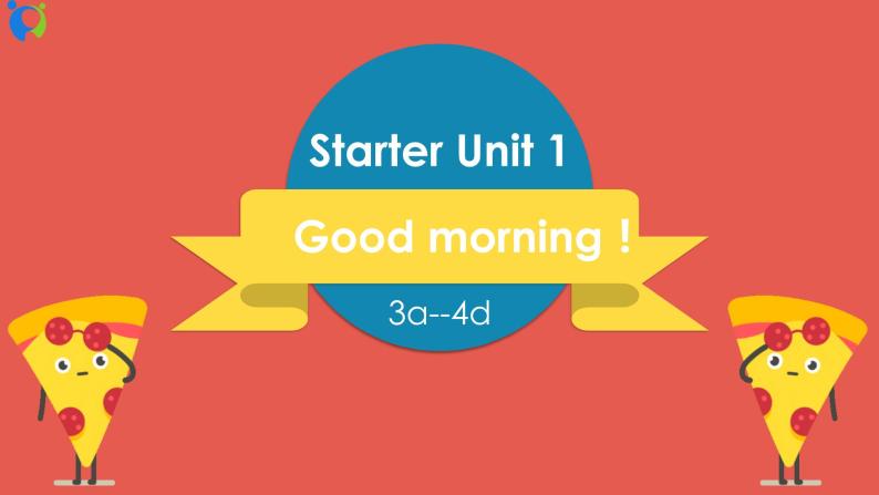 Starter Unit 1 Good morning 3a-4d 课件+练习+音频01