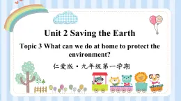 Unit 2 Saving the Earth Topic 3（课件）仁爱版英语九年级第一学期