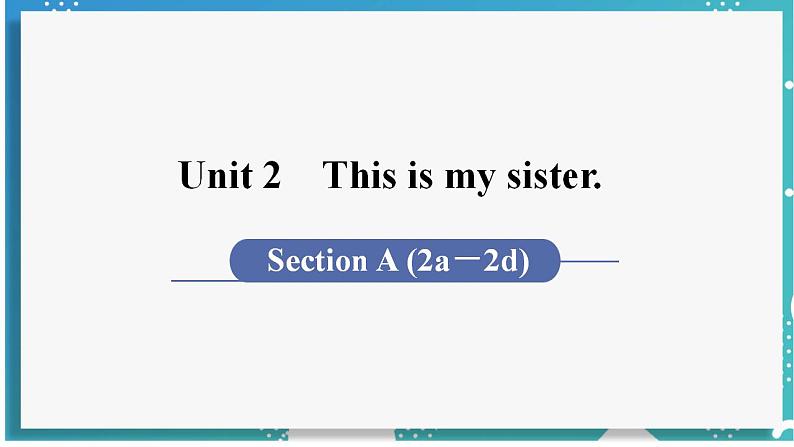 人教版七年级英语上册--Unit 2 This is my sister 第2课时 Section A (2a-2d)(课件)01