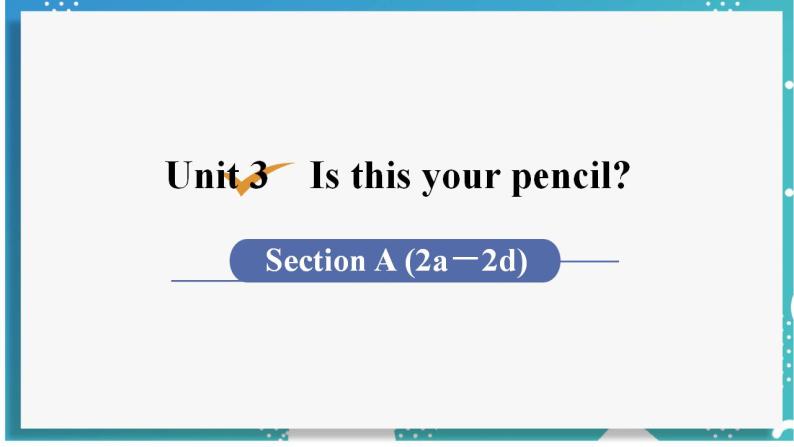 人教版七年级英语上册--Unit 3 Is this your pencil？第2课时 Section A (2a－2d)（课件）01