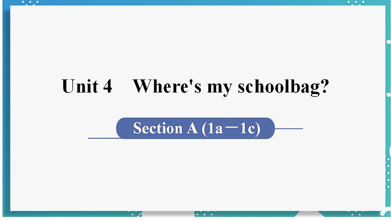 人教版七年级英语上册--Unit 4 Where's my schoolbag?第1课时 Section A (1a-1c)(课件)01