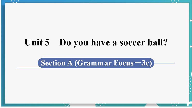 人教版七年级英语上册--Unit 5 Do you have a soccer ball?第3课时 Section A (Grammar Focus-3c)(课件)01