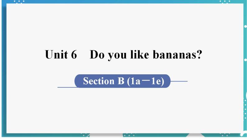 人教版七年级英语上册--Unit 6 Do you like bananas？第4课时 Section B (1a－1e)（课件）01