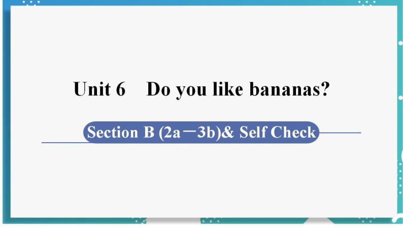 人教版七年级英语上册--Unit 6 Do you like bananas？第5课时 Section B (2a－3b)& Self Check（课件）01
