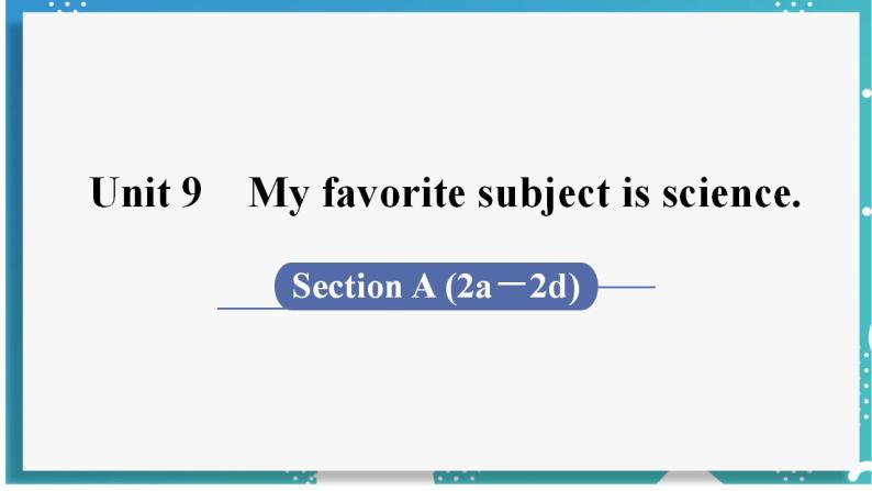 人教版七年级英语上册--Unit 9 My favorite subject is science 第2课时 Section A (2a－2d)（课件）01