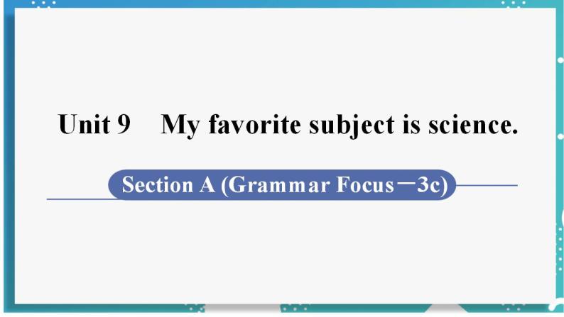 人教版七年级英语上册--Unit 9 My favorite subject is science 第3课时 Section A (Grammar Focus－3c)（课件）01