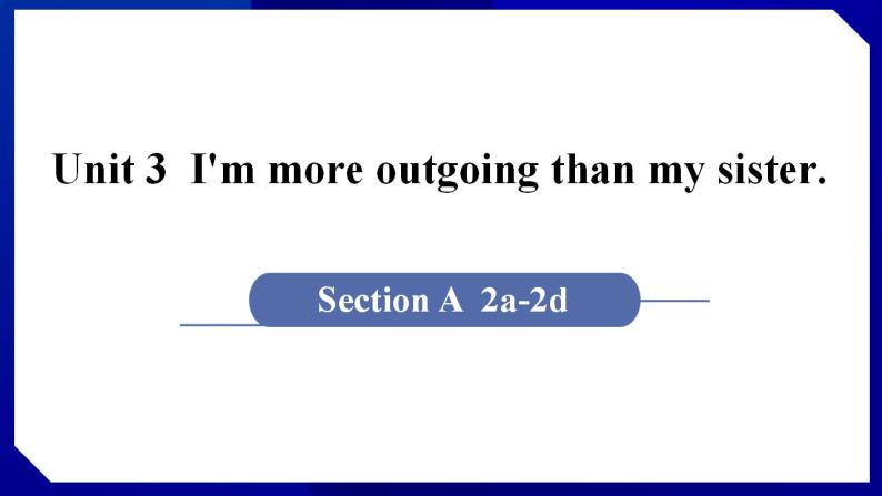 人教版八年级英语上册--Unit 3　I'm more outgoing than my sister.　Section A (2a－2d)（课件）01