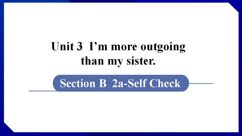 人教版八年级英语上册--Unit 3　I'm more outgoing than my sister.　　Section B (2a－Sellf Check)（课件）01