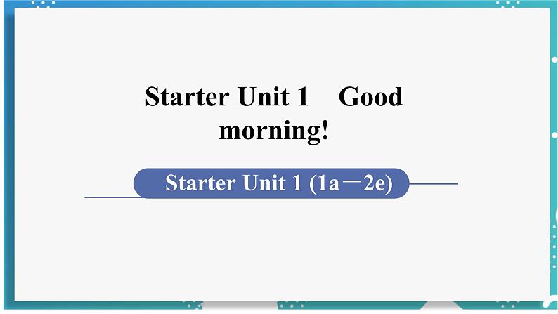 人教版七年级英语上册--Starter Unit 1 Good morning! (1a-2e)(课件)01