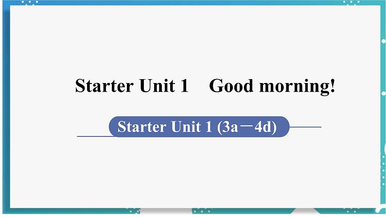 人教版七年级英语上册--Starter Unit 1 Good morning!(3a-4d)(课件)01