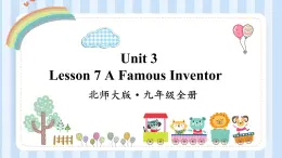 Unit 3 Lesson 7 A Famous Inventor课件2021-2022学年北师大版九年级英语全册