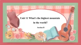 Unit 11   What's the highest mountain in the world-Section B课件初中英语鲁教版（五四学制）九年级全册