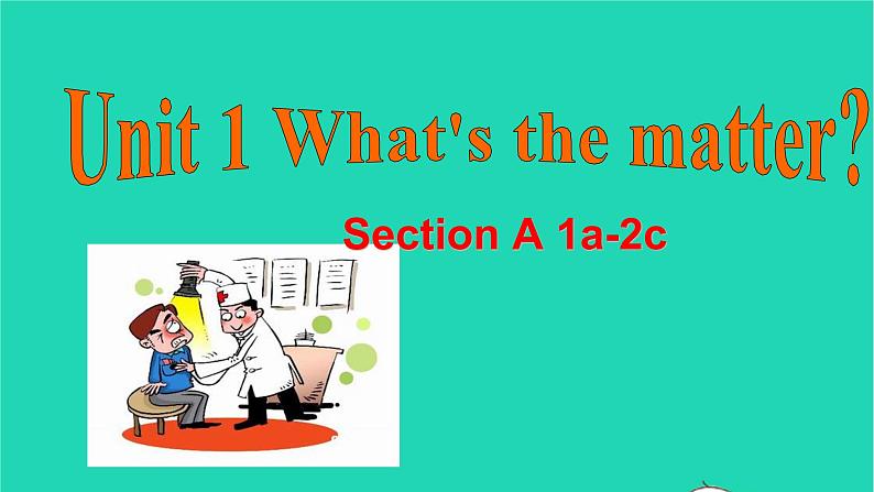 英语人教版八年级下册同步教学课件unit 1 what 's the matter sectiona(1a-2c)第1页