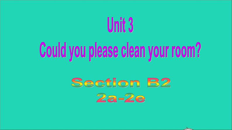 英语人教版八年级下册同步教学课件unit 3 could you please clean your room sectionb(2a-2e)第1页