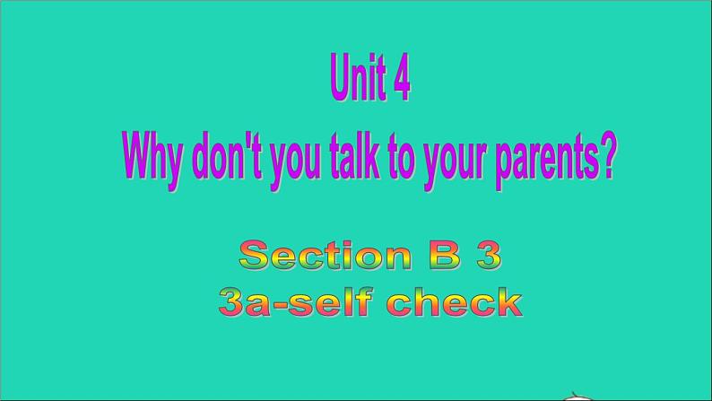 英语人教版八年级下册同步教学课件unit 4 why don’t you talk to your parents sectionb(3a-selfcheck)01