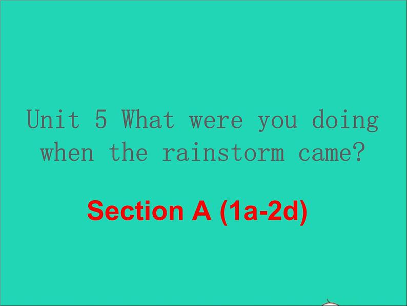 英语人教版八年级下册同步教学课件unit 5 what were you doing when the rainstorm came sectiona(1a-2d)第1页