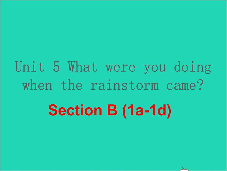 英语人教版八年级下册同步教学课件unit 5 what were you doing when the rainstorm came sectionb(1a-1d)01