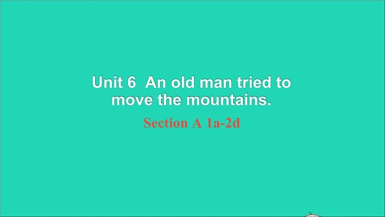 英语人教版八年级下册同步教学课件unit 6 an old man tried to move the mountains sectiona(1a-2d)第1页