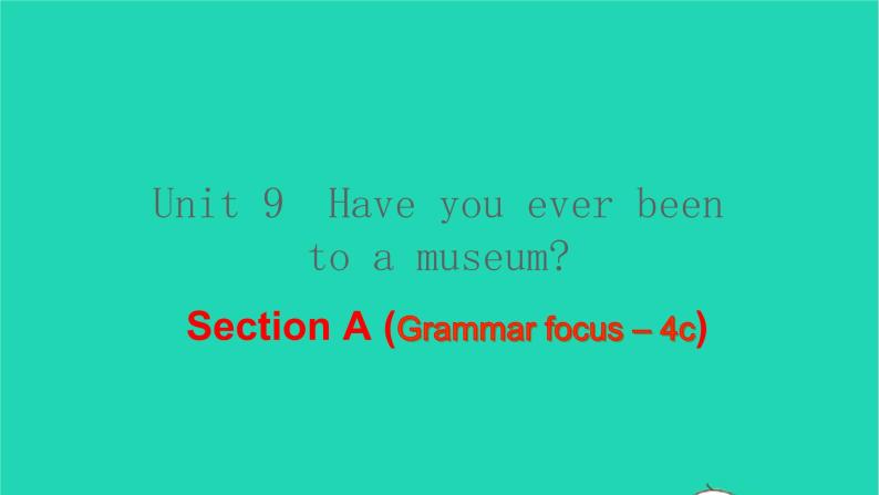 英语人教版八年级下册同步教学课件unit 9 have you ever been to a museum sectiona（grammarfocus-4c）01