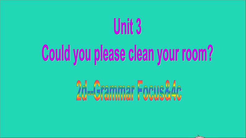 英语人教版八年级下册同步教学课件unit 3 could you please clean your room(2d-grammarfocus-4c)01